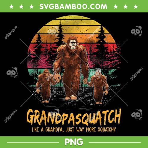 Grandpasquatch Retro PNG, Like A Grandpa Just Way More Squatchy PNG, Fathers Day PNG