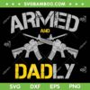 Guns Armed And Dadly SVG PNG, Funny Deadly Father SVG, Fathers Day DXF SVG PNG EPS Guns Armed And Dadly SVG PNG, Funny Deadly Father SVG, Fathers Day DXF SVG PNG EPS