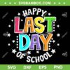 Happy Last Day Of School 2023 SVG PNG, Cute Teacher Appreciation SVG, School Graduation DXF SVG PNG EPS