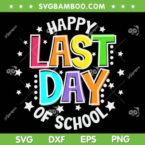 Happy Last Day Of School 2023 SVG PNG, Cute Teacher Appreciation SVG, School Graduation DXF SVG PNG EPS
