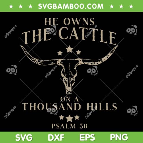 He Owns The Cattle On A Thousand Hills SVG PNG, Psalm 50 SVG, Yellowstone DXF SVG PNG EPS