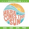 Here Comes The Sun SVG PNG, Retro Summer Sun Rise SVG, Groovy Summer DXF SVG PNG EPS