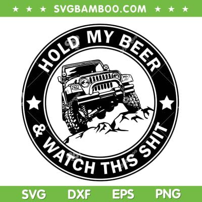 Hold My Beer And Watch This Shit SVG PNG, Jeep Car Hold My Beer SVG, Jeep Quote DXF SVG PNG EPS Hold My Beer And Watch This Shit SVG PNG, Jeep Car Hold My Beer SVG, Jeep Quote DXF SVG PNG EPS