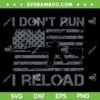 I Don't Run I Reload SVG PNG, AR15 Pro Guns American Flag SVG, Vintage US Flag DXF SVG PNG EPS I Don't Run I Reload SVG PNG, AR15 Pro Guns American Flag SVG, Vintage US Flag DXF SVG PNG EPS