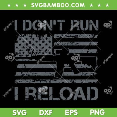 I Don't Run I Reload SVG PNG, AR15 Pro Guns American Flag SVG, Vintage US Flag DXF SVG PNG EPS