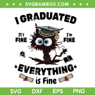 I Graduated It's Fine Im Fine Everything Is Fine SVG PNG, Graduate Class 2023 SVG, Funny Black Cat Graduation DXF SVG PNG EPS I Graduated It's Fine Im Fine Everything Is Fine SVG PNG, Graduate Class 2023 SVG, Funny Black Cat Graduation DXF SVG PNG EPS