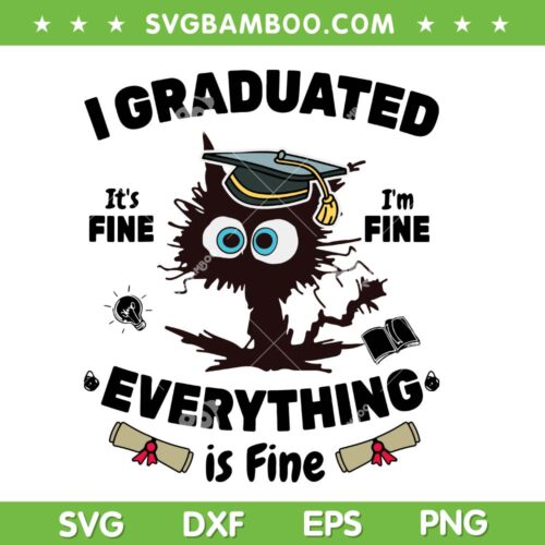 I Graduated It's Fine Im Fine Everything Is Fine SVG PNG, Graduate Class 2023 SVG, Funny Black Cat Graduation DXF SVG PNG EPS