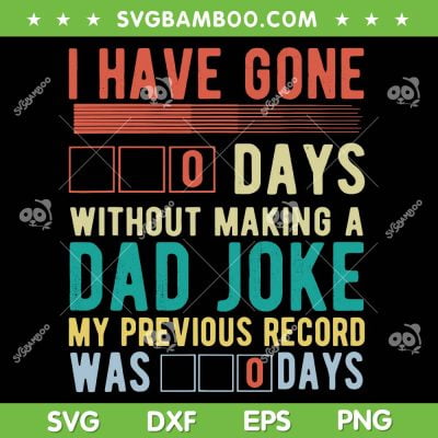 I Have Gone 0 Days Without Making A Dad SVG, Joke Fathers Day SVG, Funny Dad DXF SVG PNG EPS I Have Gone 0 Days Without Making A Dad SVG, Joke Fathers Day SVG, Funny Dad DXF SVG PNG EPS