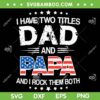 I Have Two Titles Dad And Papa SVG PNG, Funny Father's Day SVG, Papa American Flag DXF SVG PNG EPS