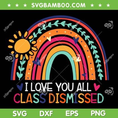 I Love You All Class Dismissed Teacher SVG PNG, Class Dismissed Rainbow SVG, Last Day Of School DXF SVG PNG EPS I Love You All Class Dismissed Teacher SVG PNG, Class Dismissed Rainbow SVG, Last Day Of School DXF SVG PNG EPS