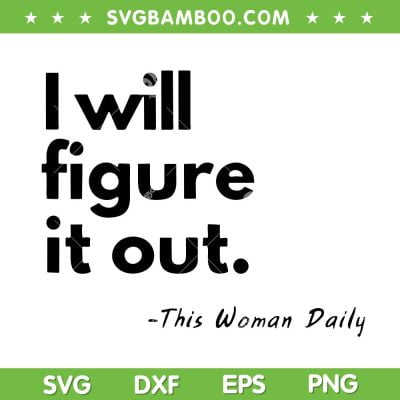 I WIll Figure It Out This Woman Daily SVG PNG, Funny Figure It Out SVG, Trending Quote DXF SVG PNG EPS