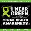 I Wear Green For Mental Health SVG PNG, Mental Health Awareness Month 2023 SVG, Green Cancer Awareness DXF SVG PNG EPS