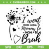 I Went From Mom Bruh SVG PNG, Mother's Day Best Mom Ever SVG, Love Mom DXF SVG PNG EPS I Went From Mom Bruh SVG PNG, Mother's Day Best Mom Ever SVG, Love Mom DXF SVG PNG EPS