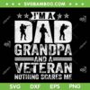 I'm A Dad Grandpa SVG PNG, Veteran Fathers Day SVG, Veteran Nothing Scares Me DXF SVG PNG EPS I'm A Dad Grandpa SVG PNG, Veteran Fathers Day SVG, Veteran Nothing Scares Me DXF SVG PNG EPS