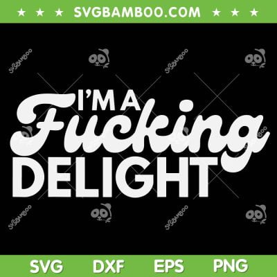I'm A Fucking Delight SVG PNG, Funny Fucking Delight SVG, Funny Quote DXF SVG PNG EPS I'm A Fucking Delight SVG PNG, Funny Fucking Delight SVG, Funny Quote DXF SVG PNG EPS