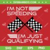 I'm Not Speeding Im Just Qualifying SVG PNG, Driver Humorous Racing SVG, Funny Racing DXF SVG PNG EPS
