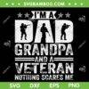 Im A Dad Grandpa And A Veteran Nothing Scares Me SVG, Veteran Day SVG, Fathers Day DXF SVG PNG EPS Im A Dad Grandpa And A Veteran Nothing Scares Me SVG, Veteran Day SVG, Fathers Day DXF SVG PNG EPS