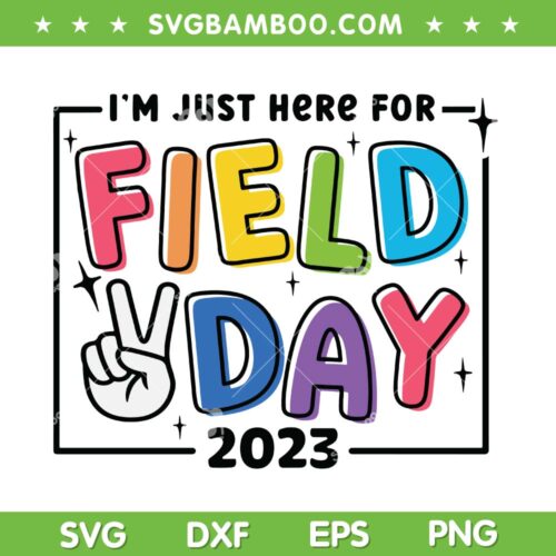 I'm Just Here For Field Day 2023 SVG PNG, Field Day SVG, School Teacher DXF SVG PNG EPS