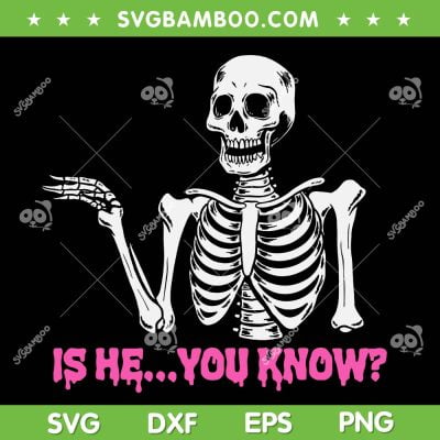 Is He You Know Skeleton SVG PNG, Skull Is He You Know SVG, Vintage Skull DXF SVG PNG EPS