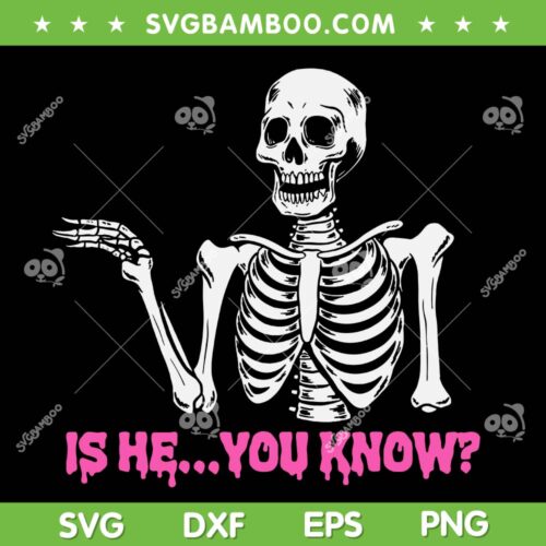 Is He You Know Skeleton SVG PNG, Skull Is He You Know SVG, Vintage Skull DXF SVG PNG EPS