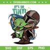 It's So Tiny Baby Yoda SVG PNG, The Mandalorian And Grogu SVG, Baby Yoda DXF SVG PNG EPS