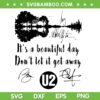 Its A Beautiful Day Don't Let It Get Away U2 Band Signatures SVG, U2 Beautiful Day SVG, U2 Quote DXF SVG PNG EPS