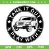 Jeep Take It Out And Play With It SVG PNG, Jeep Car SVG, Jeep Life DXF SVG PNG EPS Jeep Take It Out And Play With It SVG PNG, Jeep Car SVG, Jeep Life DXF SVG PNG EPS