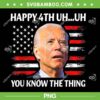 Joe Biden Happy Uh You Know The Thing PNG, Funny Meme Biden 4th Of July PNG, Fourth Of July American PNG