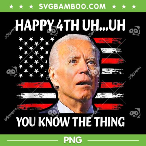 Joe Biden Happy Uh You Know The Thing PNG, Funny Meme Biden 4th Of July PNG, Fourth Of July American PNG