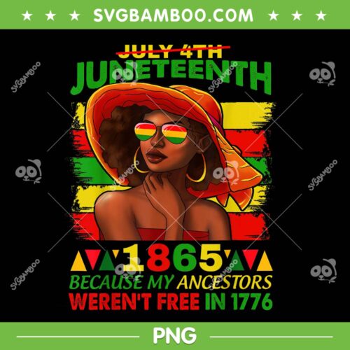 July 4th Juneteenth 1865 Because My Ancestors Afro Women PNG, Weren't Free In 1776 PNG, Juneteenth Day PNG