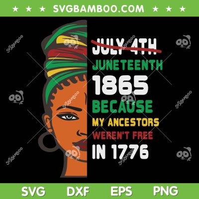 Juneteenth 1865 Because My Ancestors Weren't Free In 1776 SVG PNG, Juneteenth Girl 1865 SVG, Juneteenth Day DXF SVG PNG EPS Juneteenth 1865 Because My Ancestors Weren't Free In 1776 SVG PNG, Juneteenth Girl 1865 SVG, Juneteenth Day DXF SVG PNG EPS