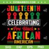 Juneteenth Celebrating Pro Black African American SVG, Freedom Day 1865 SVG, Juneteenth DXF SVG PNG EPS