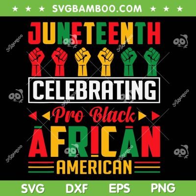 Juneteenth Celebrating Pro Black African American SVG, Freedom Day 1865 SVG, Juneteenth DXF SVG PNG EPS Juneteenth Celebrating Pro Black African American SVG, Freedom Day 1865 SVG, Juneteenth DXF SVG PNG EPS