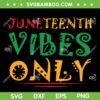 Juneteenth Vibes Only SVG PNG, Juneteenth Celebrate Freedom SVG, African American DXF SVG PNG EPS