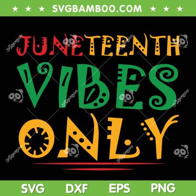 Juneteenth Vibes Only SVG PNG, Juneteenth Celebrate Freedom SVG, African American DXF SVG PNG EPS Juneteenth Vibes Only SVG PNG, Juneteenth Celebrate Freedom SVG, African American DXF SVG PNG EPS