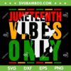 Juneteenth Vibes Only SVG PNG, Juneteenth Map SVG, Black Juneteenth DXF SVG PNG EPS Juneteenth Vibes Only SVG PNG, Juneteenth Map SVG, Black Juneteenth DXF SVG PNG EPS