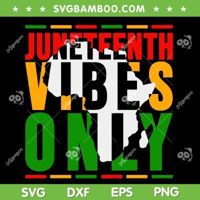 Juneteenth Vibes Only SVG PNG, Juneteenth Map SVG, Black Juneteenth DXF SVG PNG EPS