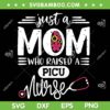 Just A Mom Who Raised A Picu Nurse SVG PNG, Mothers Day SVG, Nurse Life DXF SVG PNG EPS Just A Mom Who Raised A Picu Nurse SVG PNG, Mothers Day SVG, Nurse Life DXF SVG PNG EPS