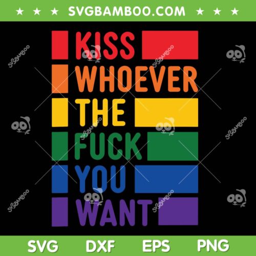 Kiss Whoever The Fuck You Want SVG PNG, Gay Pride Funny Quote SVG, LGBTQ Flag DXF SVG PNG EPS