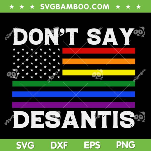 LGBTQ Pride Don't Say DeSantis SVG PNG, Florida Say Gay SVG, Anti DeSantis DXF SVG PNG EPS