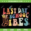 Last Day Of School Vibes Retro SVG PNG, Vintage Teacher Field Day SVG, Last Day Of School DXF SVG PNG EPS Last Day Of School Vibes Retro SVG PNG, Vintage Teacher Field Day SVG, Last Day Of School DXF SVG PNG EPS