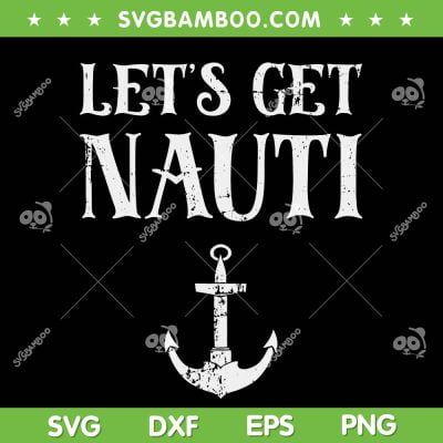 Let's Get Nauti SVG PNG, Seamanship Nautical SVG, Summer Vacation DXF SVG PNG EPS Let's Get Nauti SVG PNG, Seamanship Nautical SVG, Summer Vacation DXF SVG PNG EPS