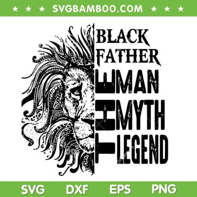 Lion Black Father Man Myth Legend SVG PNG, Dad Lion King SVG, Fathers Lion DXF SVG PNG EPS Lion Black Father Man Myth Legend SVG PNG, Dad Lion King SVG, Fathers Lion DXF SVG PNG EPS