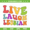 Live Laugh Lesbian Groovy SVG PNG, LGBTQ Girls SVG, Gay Pride DXF SVG PNG EPS