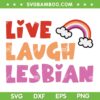 Live Laugh Lesbian SVG PNG, LGBT Lesbian SVG, Live Laugh Lesbian Rainbow DXF SVG PNG EPS