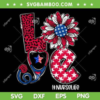 Love Sunflower Stethoscope Nurse SVG PNG, 4th Of July Nurse Life SVG, Love Nurse Life DXF SVG PNG EPS