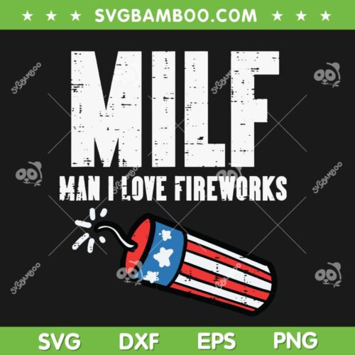 MILF Man I Love Fireworks SVG PNG, 4th Of July MILF SVG, Funny American Patriotic DXF SVG PNG EPS