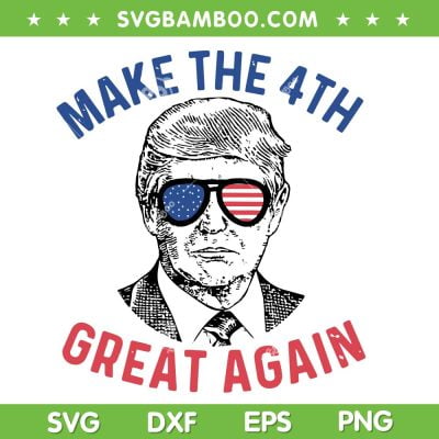 Make The 4Th Great Again Funny Trump SVG PNG, Trump Face SVG, Donald Trump Flag DXF SVG PNG EPS