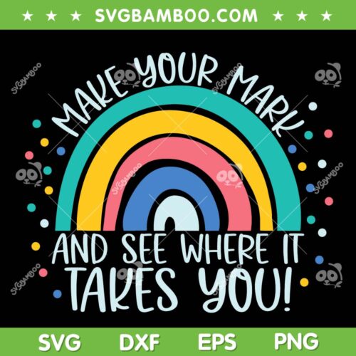 Make Your Mark And See Where It Takes You SVG PNG, Rainbow Dot Day SVG, Dot Day 2023 DXF SVG PNG EPS