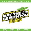 May The 4th Be With You 2023 SVG PNG, Yoda Star Wars Day Grogu SVG, Star Wars Day 2023 DXF SVG PNG EPS